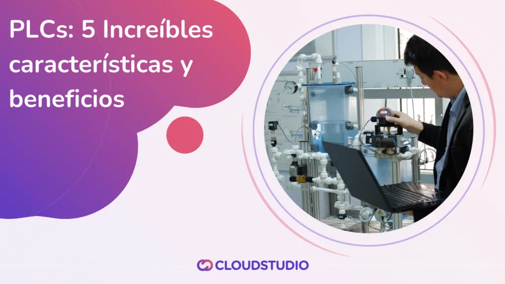 Imagen promocional del blog 'PLCs: 5 características y beneficios sorprendentes', mostrando a un ingeniero trabajando con un sistema de control industrial, junto al logo de Cloud Studio y un diseño degradado en colores vivos.