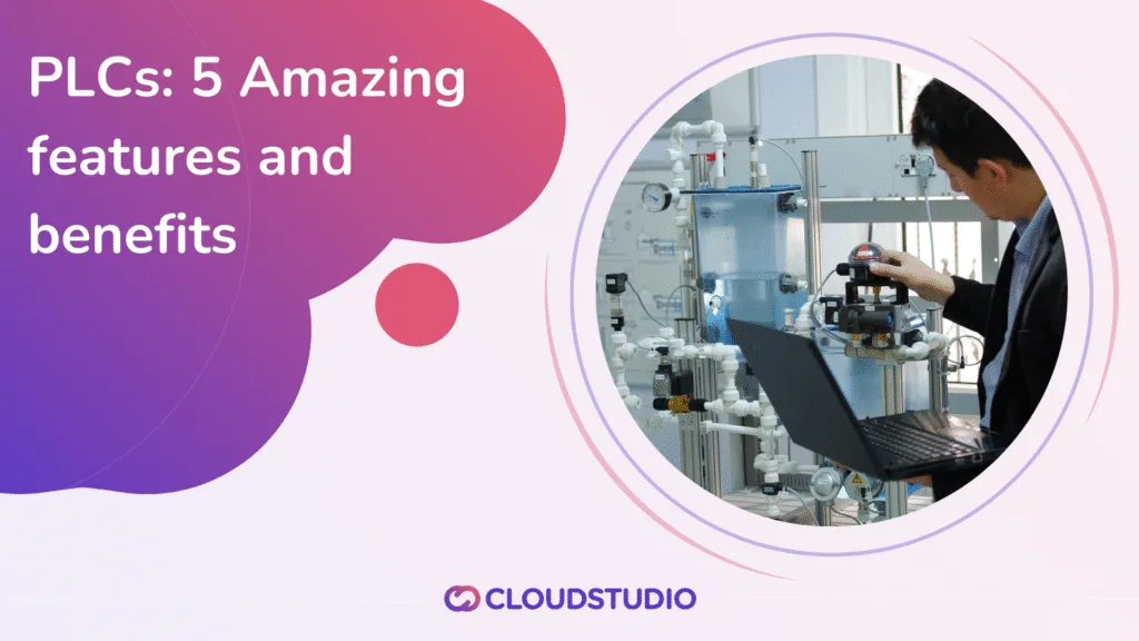 Promotional image for the blog 'PLCs: 5 Amazing Features and Benefits' showing an engineer working with an industrial control system, alongside Cloud Studio branding and a colorful gradient design.